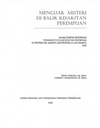 Menguak Misteri Di Balik Kesakitan Perempuan: Kajian Dampak Kekerasan Terhadap Perempuan Status Kesehatan Perempuan Di Propinsi DKI Jakarta Dan Propinsi DI Yogyakarta