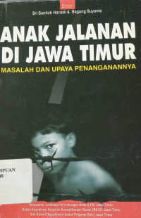 Anak jalanan di Jawa Timur: Masalah dan upaya penanggulangganya