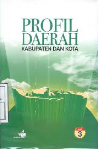 Profil Daerah Kabupaten dan Kota: Jilid 3