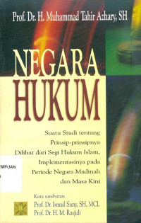 Negara Hukum: suatu studi tentang prinsip-prinsipnya dilihat dari segi hukum Islam, implementasinya pada periode negara Madinah dan masa kini