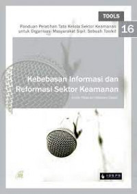 Panduan Pelatihan Tata Kelola Sektor Keamanan untuk Organisasi Masyarakat Sipil: Sebuah Toolkit: Kebebasan Informasi dan Reformasi Sektor Keamanan