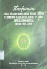 Himpunan Surat Edaran Mahkamah Agung (Sema) dan Peraturan Mahkamah Agung (Perma) Republik Indonesia Tahun 1951-2005