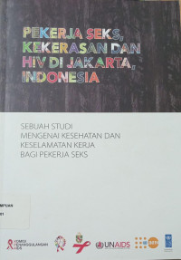 Pekerja seks, kekerasan dan HIV di Jakarta, Indonesia: Sebuah studi mengenai kesehatan dan keselamatan kerja bagi pekerja seks