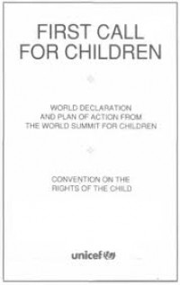 First call for children: World declaration and plan of action from the world summit for children : convention on the rights of the child