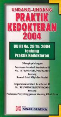Undang-undang praktik kedokteran 2004: (UU RI no.29 th. 2004)
