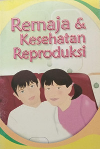 Remaja & kesehatan reproduksi