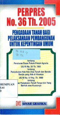 Pepres No. 36 Tahun 2005 : Pengadaan Tanah bagi Pelaksanaan Pembangunan untuk Kepentingan Umum