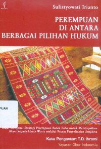 Perempuan di antara berbagai pilihan hukum: studi mengenai strategi perempuan batak toba untuk mendapatkan akses kepada harta waris melalui proses penyelesaian sengketa