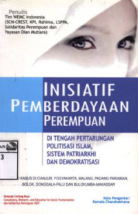 Inisiatif Pemberdayaan Perempuan: Di Tengah Pertarungan Politisasi Islam. Sistem Patriarkhi dan Demokratisasi