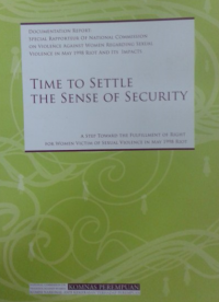 Time to Settle the Sense of Security.A Step Toward the Fulfillment of Right: for Women Victim of Sexual Violence in May 1998 Riot.Documentation Report: Special Rapporteur Of National Commission on Violence Against Women Regarding Sexual Violence in May 1998 Riot And Its Impacts