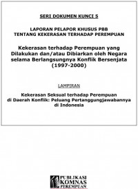 Seri Dokumen Kunci 5 : Laporan Khusus PBB Tentang Kekerasan Terhadap Perempuan. Kekerasan Terhadap Perempuan yang Dilakukan dan / atau Dibiarkan oleh Negara selama Berlangsungnya Konflik Bersenjata ( 1997-2000)  + Lampiran Kekerasan Seksual terhadap Perempuan di Daerah Konflik : Peluang Pertanggungjawabannya di Indonesia