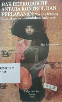 Hak reproduktif antara kontrol dan perlawanan: wacana tentang kebijakan kependudukan Indonesia