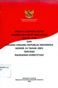 Undang-undang dasar negara tahun 1945 dan undang-undang republik Indonesia nomor 24 tahun 2003 tentang mahkamah konstitusi