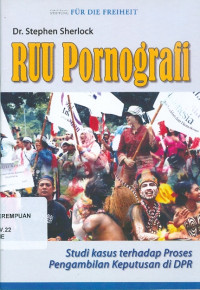 RUU pornografi: studi kasus terhadap proses pengambilan keputusan di DPR