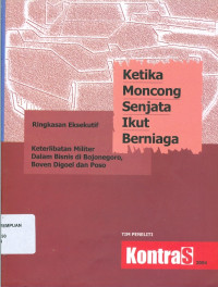 Ketika moncong senjata ikut berniaga: ringkasan eksekutif keterlibatan militer dalam bisnis di Bojonegoro, Boven Digoel dan Poso