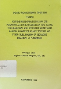 Konvensi menentang penyiksaan dan perlakuan atau penghukuman lain yang kejam, tidak manusiawi, atau merendahkan martabat manusia (convention against torture and other cruel, inhuman or degrading treatment or punishment : UU RI No.5 Tahun 1998