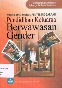 Model Dan Modul Penyelenggaraan Pendidikan Keluarga Berwawasan Gender: Membangun kehidupan keluarga adil dan sejahtera