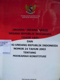 Undang-undang dasar negara republik Indonesia tahun 1945 dan undang-undang republik Indonesia nomor 24 tahun 2003 tentang mahkamah konstitusi