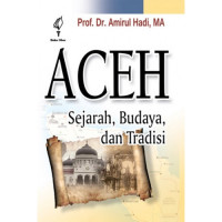 Aceh : sejarah, budaya, dan tradisi