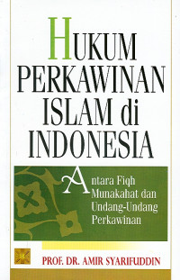 Hukum Perkawinan Islam di Indonesia: Antara Fiqh Munakahat dan Undang-Undang Perkawinan