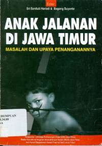 Anak jalanan di Jawa Timur : masalah dan upaya penanggulangganya