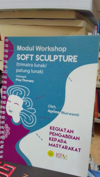 Modul Workshop Soft Sculpture: Trimatra Lunak/Patung Lunak Sebagai Play Therapy