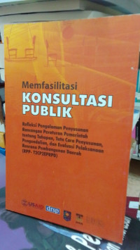 Memfasilitasi Konsultasi Publik: Refleksi Pengalaman Penyusunan Rancangan Peraturan Pemerintah Tentang Tahapan, Tata Cara Penyusunan, Pengendalian, dan Evaluasi Pelaksanaan Rencana Pembangunan Daerah (RPP-T2CP2EPRPD)