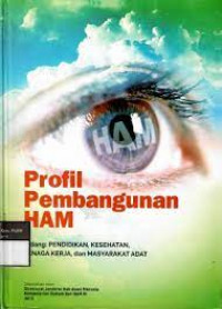 Profil Pengembangan HAM. Bidang: Pendidikan, Kesehatan, Tenaga Kerja, dan Masyarakat Adat