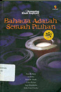 Kumpulan kisah inspiratif : bahagia adalah sebuah pilihan