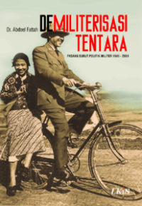 Demiliterisasi tentara: Pasang surut politik militer 1945 - 2004