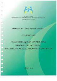 Prosedur Standar Operasional Pelaksanaan: Standar Pelayanan Minimal (SPM) Bidang Layanan Terpadu bagi Perempuan dan Anak Korban Kekerasan