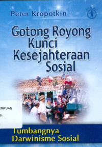 Gotong Royong Kunci Kesejahteraan Sosial : Tumbangnya Darwinisme Sosial
