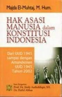 Hak asasi manusia dalam konstitusi indonesia dari UUD 1945 sampai dengan amandemen UUD 1945 tahun 2002