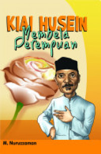 Kiai husein : membela perempuan