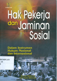 Hak Pekerja dan Jaminan Sosial : Dalam Instrumen Hukum Nasional dan Internasional