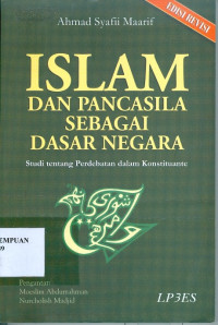 Islam dan Pancasila Sebagai Dasar Negara : Studi Tentang Perdebatan Dalam Konstituante