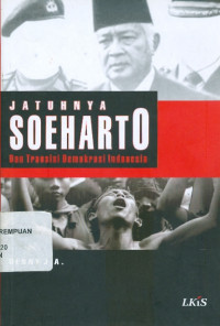 Jatuhnya soeharto: dan transisi demokrasi Indonesia