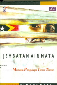 Jembatan air mata : tragedi manusia pengungsi Timor-Timur