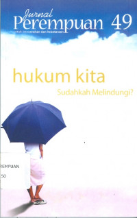 Jurnal perempuan 49 : Hukum Kita Sudahkah Melindungi?