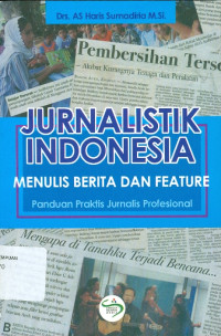 Jurnalistik Indonesia menulis berita dan feature : panduan praktis jurnalis profesional