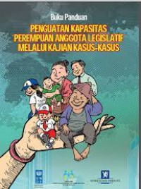 Buku Panduan: Penguatan Kapasitas Perempuan Anggota Legislatif Melalui Kajian Kasus-Kasus