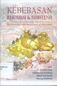 Kebebasan restriksi dan resistensi : studi kebebasan berkumpul di Indonesia