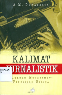 Kalimat Jurnalistik : Panduan Mencermati Penulisan Berita