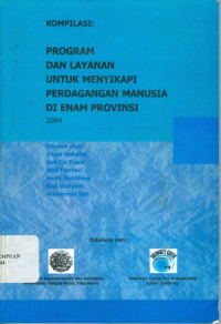 Kompilasi: program dan layanan untuk menyikapi perdagangan manusia di enam propinsi 2004