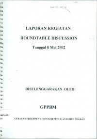 Laporan Kegiatan Roundtable Discussion : Tanggal 8 Mei 2002. Gerakan Perempuan Untuk Kepedulian Buruh Migran