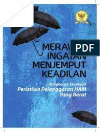 Merawat Ingatan Menjemput Keadilan: Ringkasan Eksekutif Peristiwa Pelanggaran HAM yang Berat