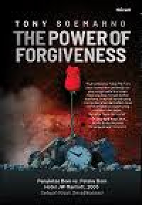 The Power Of Forgiveness: Penyintas Bom Vs Pelaku Bom Hotel J. W. Marriott 2003: Sebuah Kisah Deradikalisasi