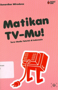 Matikan TV-mu! Teror Media Televisi di Indonesia