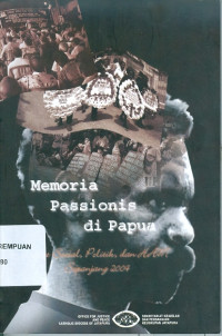 Memoria passionis di Papua : potret sosial, politik, dan HAM sepanjang 2004