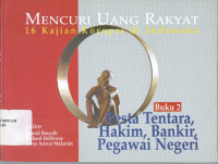Mencuri uang rakyat: 16 kajian korupsi di Indonesia : pesta tentara, hakim, bankir, pegawai negeri